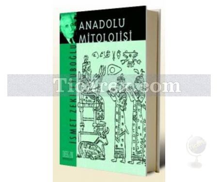 Anadolu Mitolojisi | İsmet Zeki Eyuboğlu - Resim 1