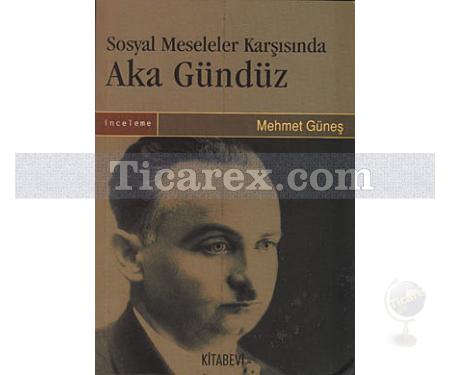 Sosyal Meseleler Karşısında Aka Gündüz | Mehmet Güneş - Resim 1