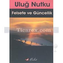 Felsefe ve Güncellik | Uluğ Nutku