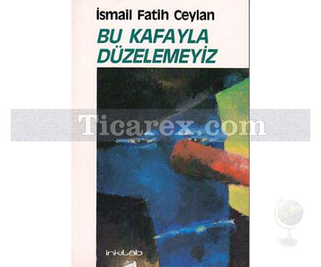 Bu Kafayla Düzelemeyiz | İsmail Fatih Ceylan - Resim 1