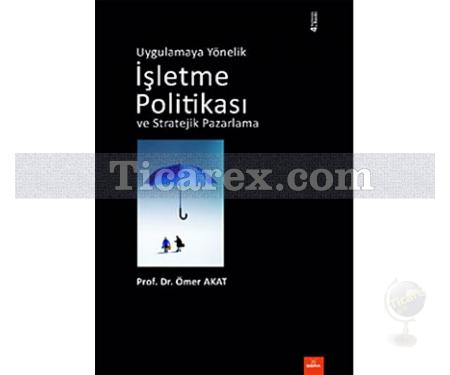 Uygulamaya Yönelik İşletme Politikası ve Stratejik Pazarlama | Ömer Akat - Resim 1