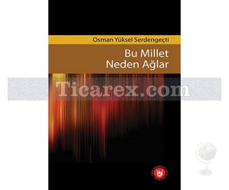 Bu Millet Neden Ağlar | Osman Yüksel Serdengeçti - Resim 1