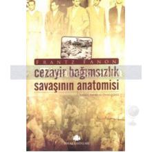 Cezayir Bağımsızlık Savaşının Anatomisi | Frantz Fanon