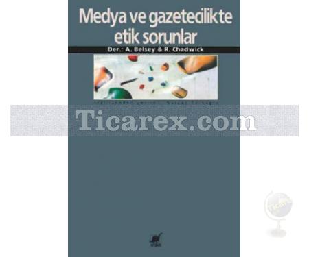 Medya ve Gazetecilikte Etik Sorunlar | Andrew Belsey, Ruth Chadwick - Resim 1