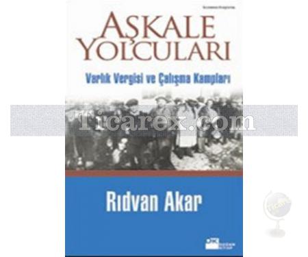 Aşkale Yolcuları | Varlık Vergisi ve Çalışma Kampları | Rıdvan Akar - Resim 1