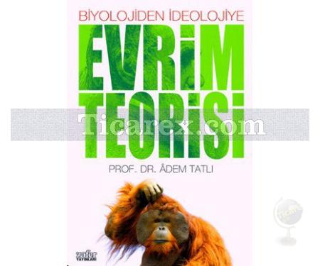 Biyolojiden İdeolojiye - Evrim Teorisi | Adem Tatlı - Resim 1