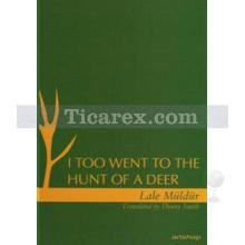 I Too Went To The Hunt Of A Deer | Lâle Müldür