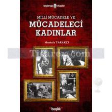 Milli Mücadele ve Mücadeleci Kadınlar | Mustafa Tarakçı