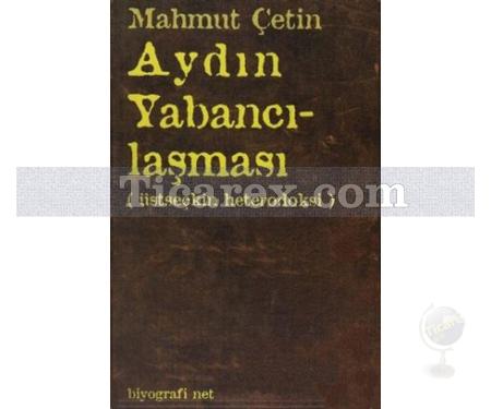 Aydın Yabancılaşması | Üstseçkin Heterodoksi | Mahmut Çetin - Resim 1