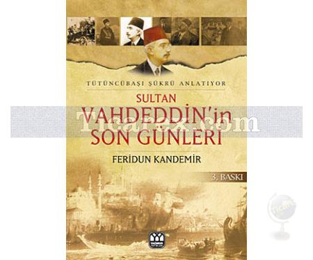 Sultan Vahdeddin'in Son Günleri | Feridun Kandemir - Resim 1