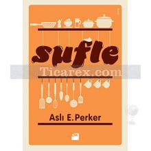 Sufle | Aslı E. Perker