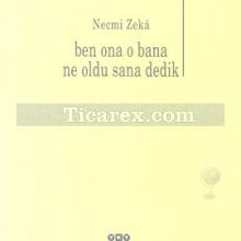 Ben Ona O Bana Ne Oldu Sana Dedik | Necmi Zeka