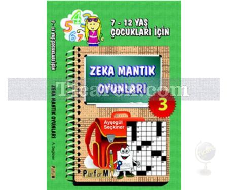 Zeka Mantık Oyunları 3 | 7-12 Yaş Çocukları İçin | Ayşegül Seçkiner - Resim 1