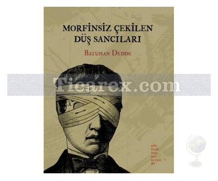 Morfinsiz Çekilen Düş Sancıları | Batuhan Dedde - Resim 1