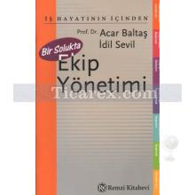 İş Hayatının İçinden - Bir Solukta Ekip Yönetimi | Acar Baltaş