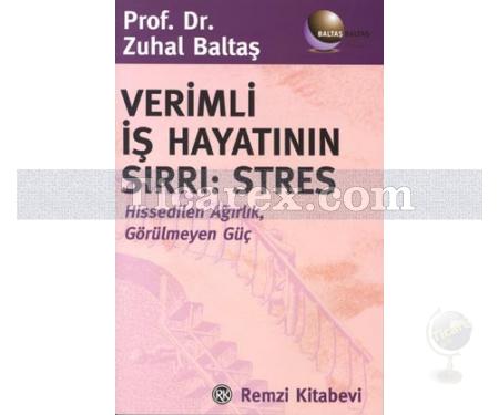 Verimli İş Hayatının Sırrı: Stres | Zuhal Baltaş - Resim 1