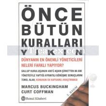 Önce Bütün Kuralları Yıkın | Curt Coffman, Marcus Buckingham