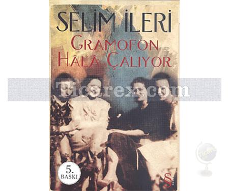 Gramafon Hala Çalıyor | Selim İleri - Resim 1