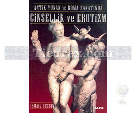 Antik Yunan ve Roma Sanatında Cinsellik ve Erotizm | İsmail Gezgin - Resim 1