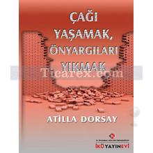 Çağı Yaşamak, Önyargıları Yıkmak | Atilla Dorsay