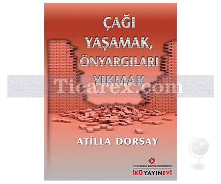 Çağı Yaşamak, Önyargıları Yıkmak | Atilla Dorsay - Resim 1