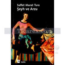 Şeyh ve Arzu | Saffet Murat Tura