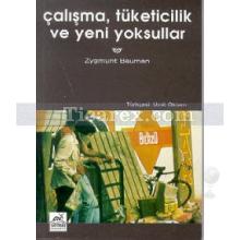 Çalışma, Tüketicilik ve Yeni Yoksullar | Zygmunt Bauman