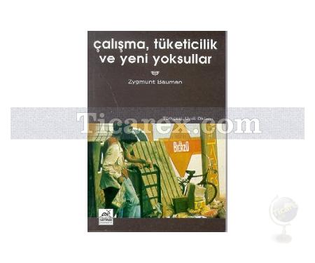 Çalışma, Tüketicilik ve Yeni Yoksullar | Zygmunt Bauman - Resim 1