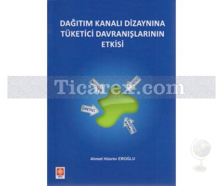 Dağıtım Kanalı Dizaynına Tüketici Davranışlarının Etkisi | Ahmet Hüsrev Eroğlu - Resim 1