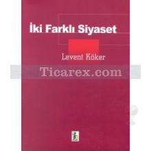 İki Farklı Siyaset | Levent Köker