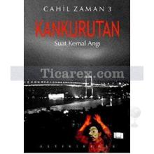 Kankurutan | Cahil Zaman 3 | Suat Kemal Angı