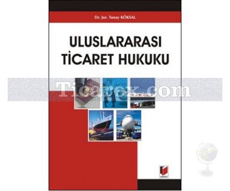 Uluslararası Ticaret Hukuku | Tunay Köksal - Resim 1