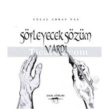 Söyleyecek Sözüm Vardı | Celal Abbas Nas