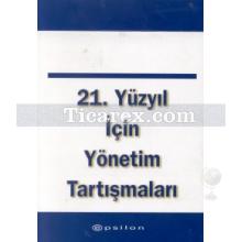 21. Yüzyıl İçin Yönetim Tartışmaları | Peter F. Drucker