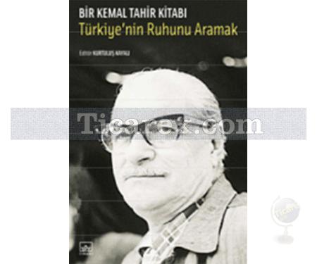 Bir Kemal Tahir Kitabı | Türkiye'nin Ruhunu Aramak | Kemal Tahir - Resim 1