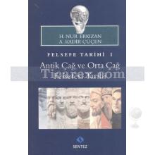 Felsefe Tarihi 1 | Antik Çağ ve Orta Çağ Felsefesi Tarihi | A. Kadir Çüçen, H. Nur Erkızan