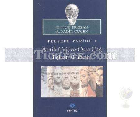 Felsefe Tarihi 1 | Antik Çağ ve Orta Çağ Felsefesi Tarihi | A. Kadir Çüçen, H. Nur Erkızan - Resim 1