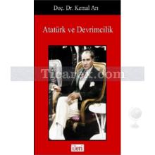 Atatürk ve Devrimcilik | Kemal Arı