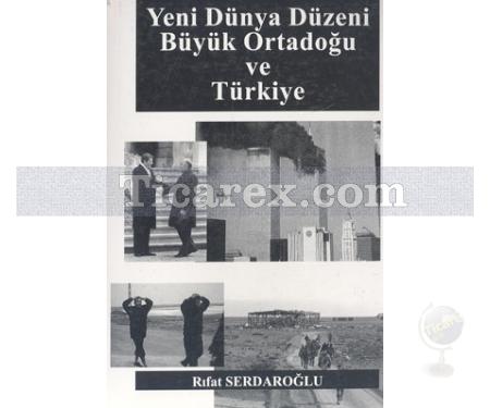 Yeni Dünya Düzeni Büyük Ortadoğu ve Türkiye | Rıfat Serdaroğlu - Resim 1