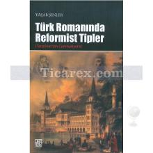 Türk Romanında Reformist Tipler | Yaşar Şenler