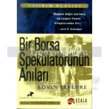 Bir Borsa Spekülatörünün Anıları | Edvin Lefevre