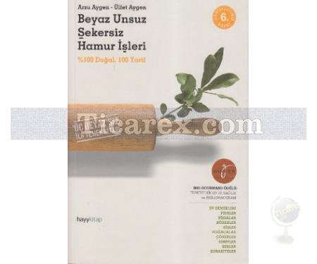 Beyaz Unsuz Şekersiz Hamur İşleri | % 100 Doğal 100 Tarif | Arzu Aygen, Ülfet Aygen - Resim 1