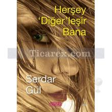 Herşey Diğer'leşir Bana | Serdar Gül