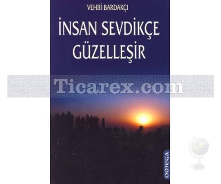 İnsan Sevdikçe Güzelleşir | Vehbi Bardakçı - Resim 1