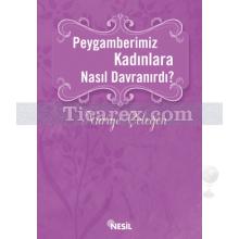 Peygamberimiz Kadınlara Nasıl Davranırdı? | Nuriye Çeleğen