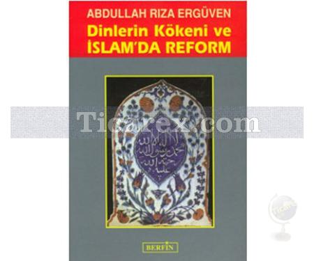 Dinlerin Kökeni ve İslam'da Reform | Abdullah Rıza Ergüven - Resim 1