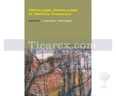 Küreselleşme, Avrupalılaşma ve Türkiye'de Vatandaşlık | Ahmet İçduygu, E. Fuat Keyman - Resim 1