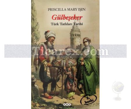 Gülbeşeker | Türk Tatlıları Tarihi | Priscilla Mary Işın - Resim 1