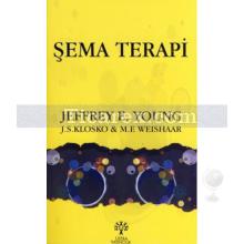 Şema Terapi | Janet S. Klosko, Jeffrey E. Young, M. E Weishaar