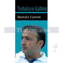 Tenhalayın Kalbimi | Mustafa Uçurum